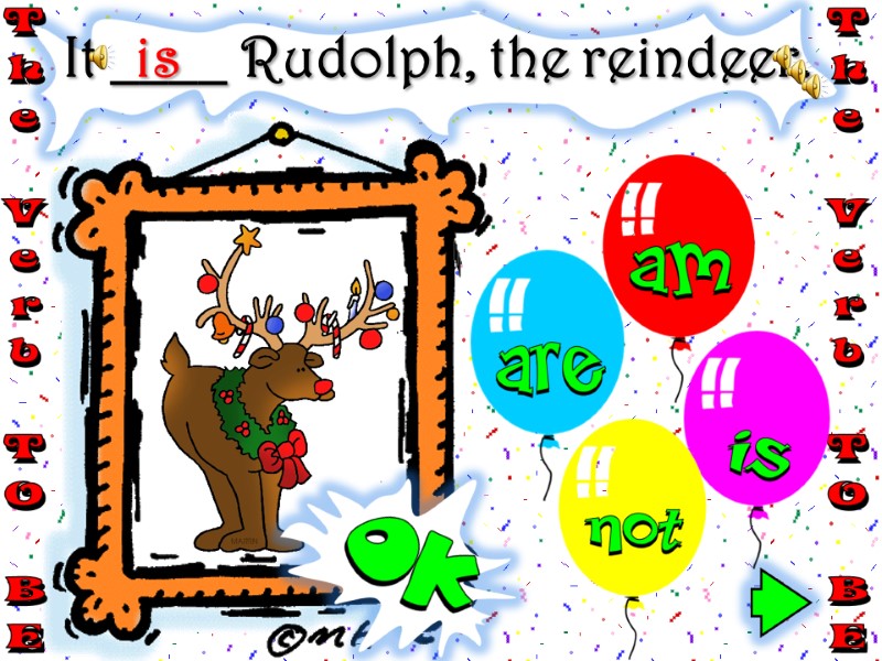 It ____ Rudolph, the reindeer. is